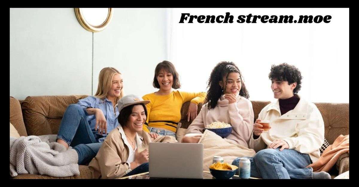 french stream.moe: Ultimate Guide to Streaming French Content